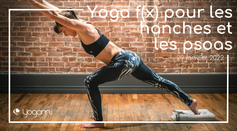 Atelier en direct, Yoga f(x), hanches, psoas, mobilité, Yogami, posture, douleurs chroniques, douleurs au dos, douleurs lombaires, plancher pelvien, Julie Cadorette