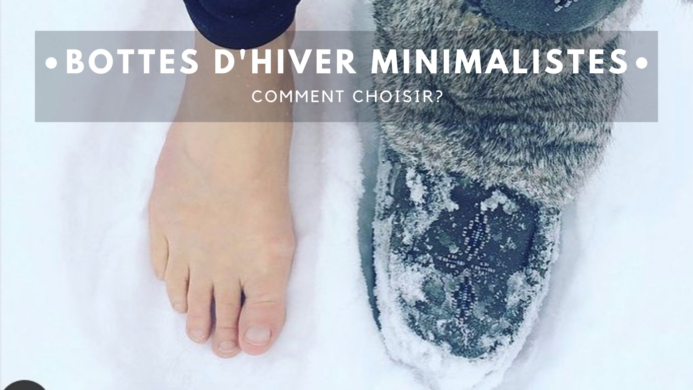 bottes d'hiver minimalistes, bottes minimaliste, chaussures minimalistes, pieds nus,